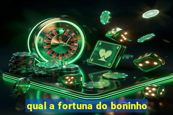 qual a fortuna do boninho